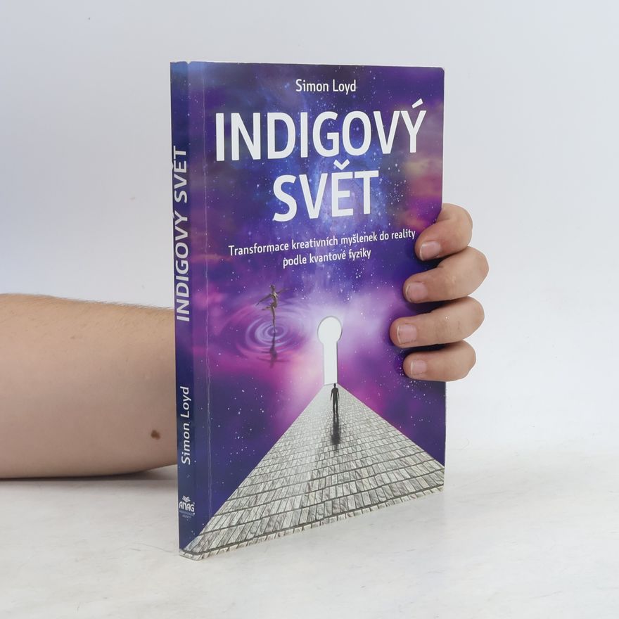 Simon Loyd Indigový svět: Transformace kreativních myšlenek do reality podle kvantové fyziky