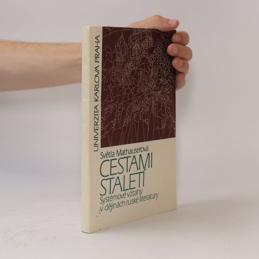 Světla Mathauserová Cestami staletí : systémové vztahy v dějinách ruské literatury