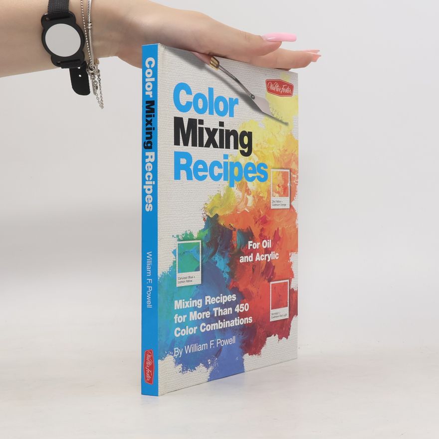 William F. Powell Color Mixing Recipes for Oil & Acrylic