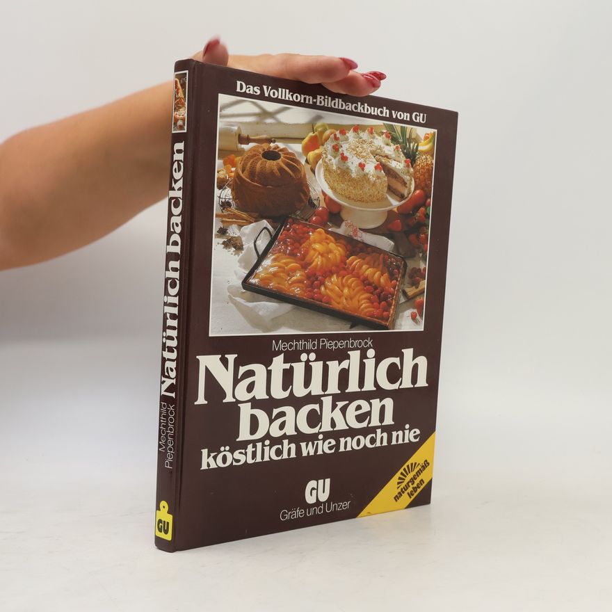 Mechthild Piepenbrock Fischer Natürlich backen köstlich wie noch nie