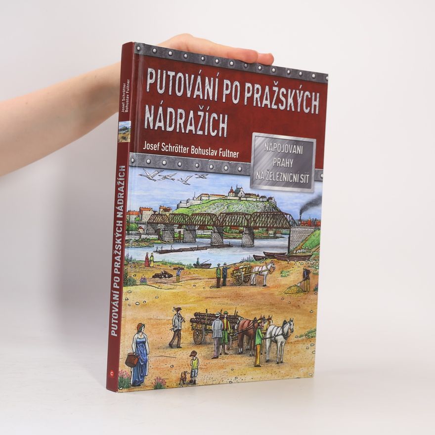 Bohuslav Fultner Putování po pražských nádražích : napojování Prahy na železniční síť