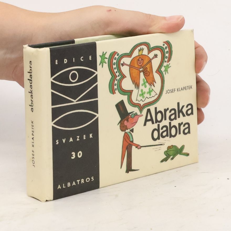 Josef Klapetek Abrakadabra. Malá kouzelnická učebnice
