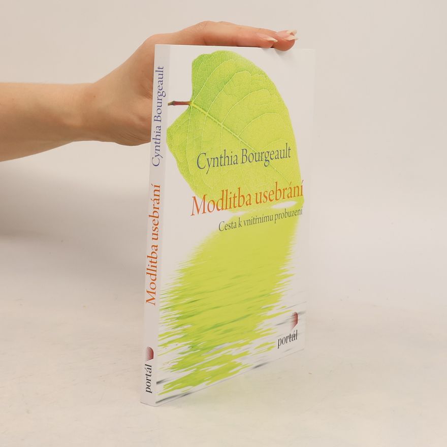 Cynthia Bourgeault Modlitba usebrání : cesta k vnitřnímu probuzení
