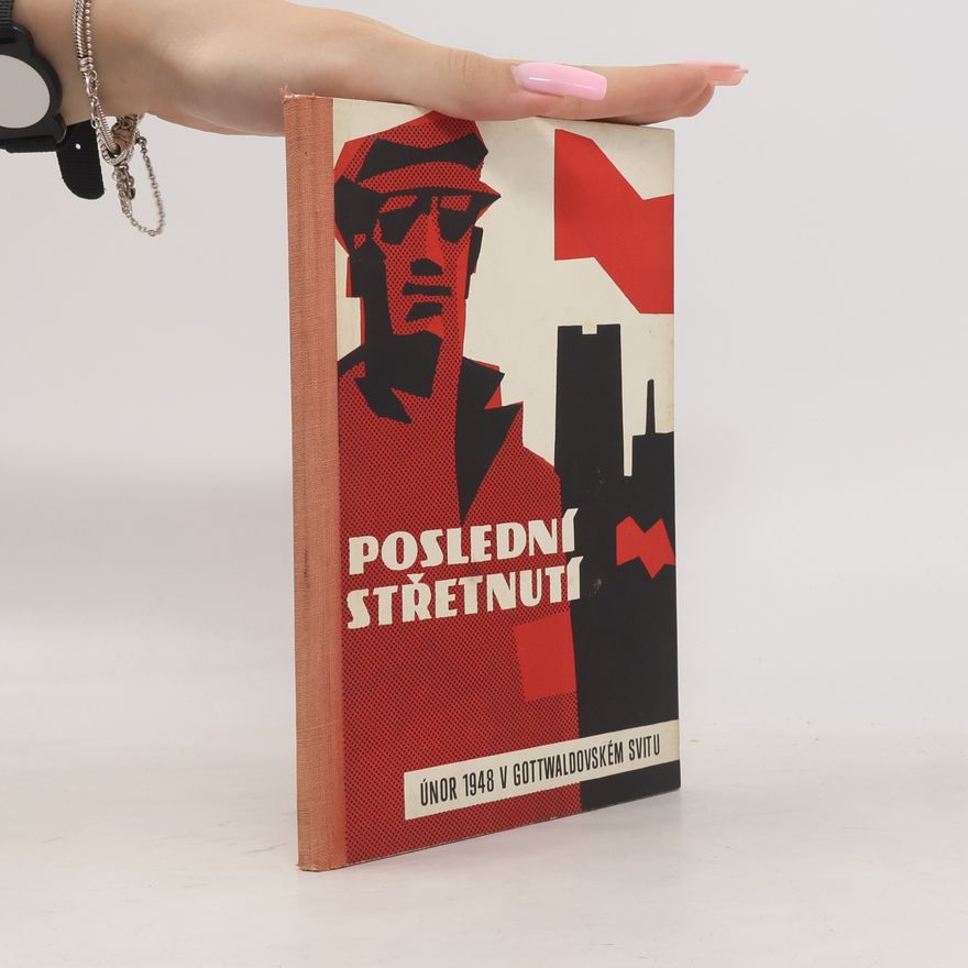 Kolektiv autorů Poslední střetnutí. Únor 1948 v gottwaldovském Svitu
