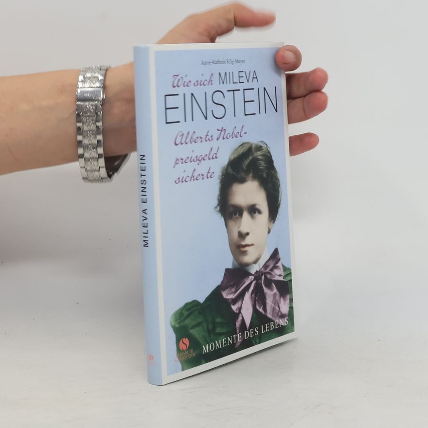 Anne-Kathrin Kilg-Meyer Wie sich Mileva Einstein Alberts Nobelpreisgeld sicherte