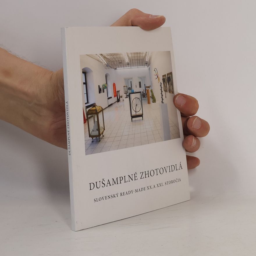 Kolektiv autorů Dušamplné zhotovidlá. Slovenský ready-made XX. a XXI. storočia