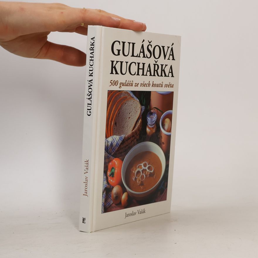 Jaroslav Vašák Gulášová kuchařka. 500 gulášů ze všech koutů světa