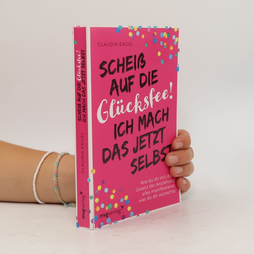 Claudia Engel Scheiß auf die Glücksfee! Ich mach das jetzt selbst