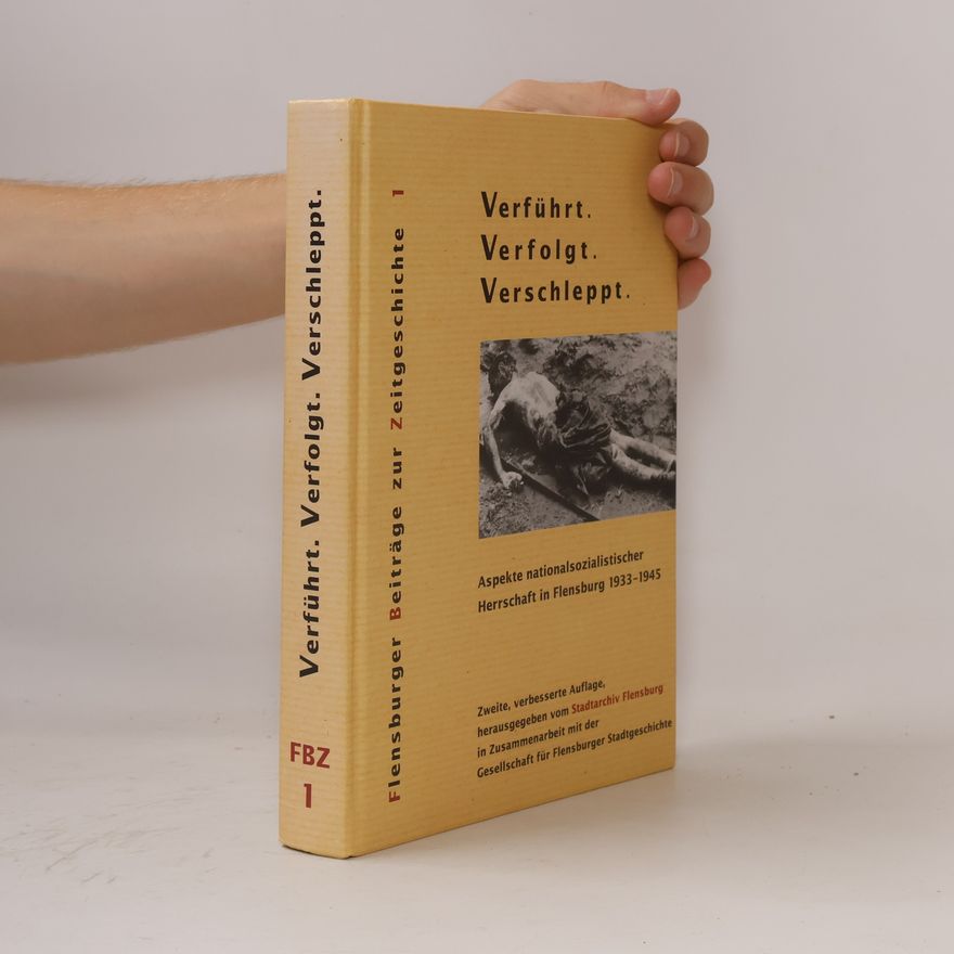 Gesellschaft für Flensburger Stadtgeschichte Flensburger Beiträge zur Zeitgeschichte - 1: Verführt - Verfolgt - Verschleppt