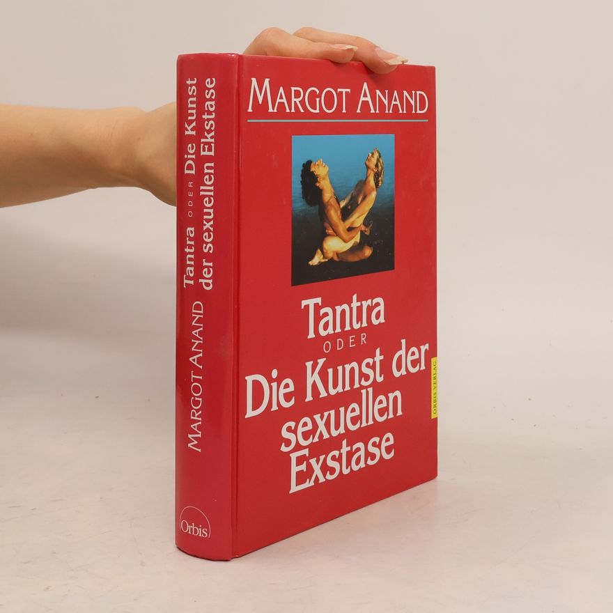 Margo Anand Tantra oder Die Kunst der sexuellen Exstase