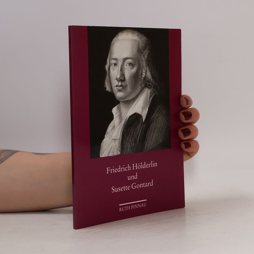 Ruth Pinnau Friedrich Hölderlin und Susette Gontard