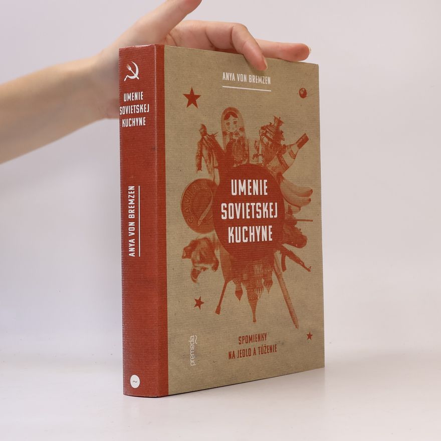 Anya Von Bremzen Umenie sovietskej kuchyne