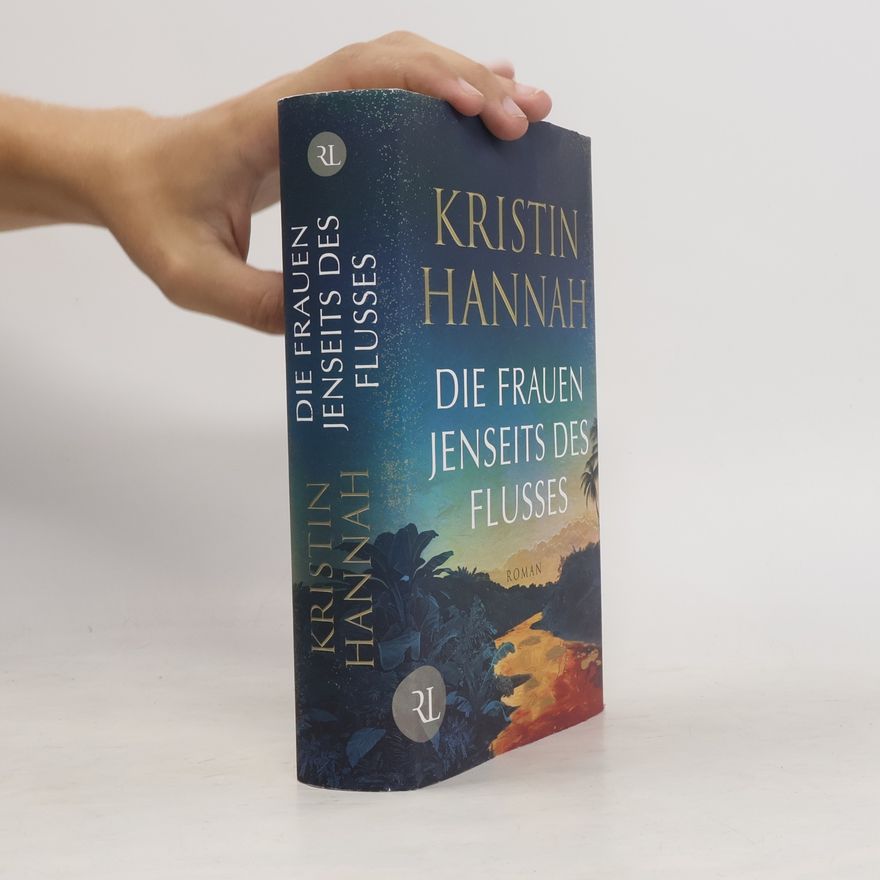 Kristin Hannah Die Frauen jenseits des Flusses. Roman