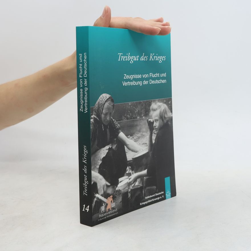 Autorenkollektiv Treibgut des Krieges 14. Zeugnisse von Flucht und Vertreibung der Deutschen
