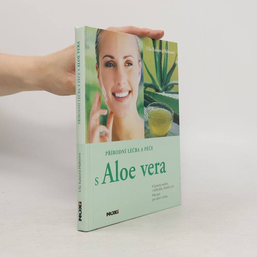 Ulla Rahnová Huberová Přírodní léčba a péče s Aloe vera