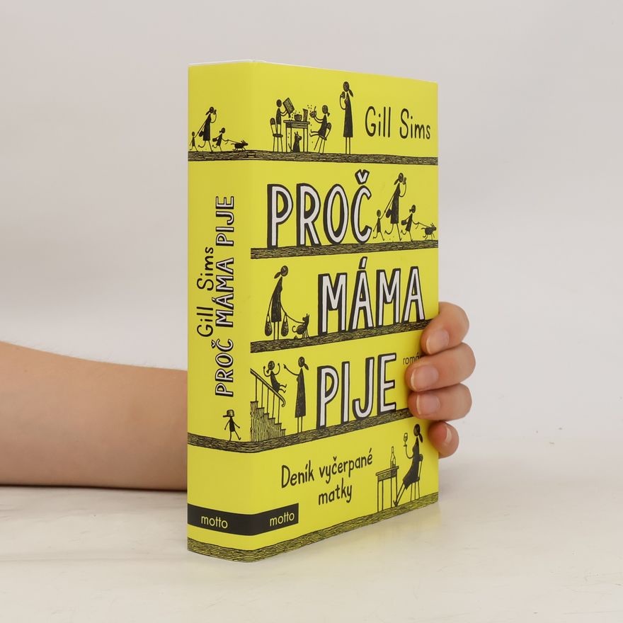 Gill Sims Proč máma pije. Deník vyčerpané matky