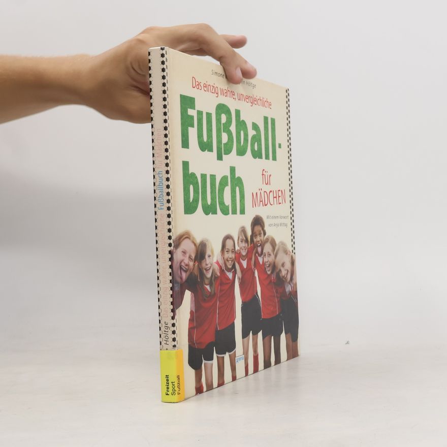 Simone van Höltge Das einzig wahre, unvergleichliche Fußballbuch für Mädchen