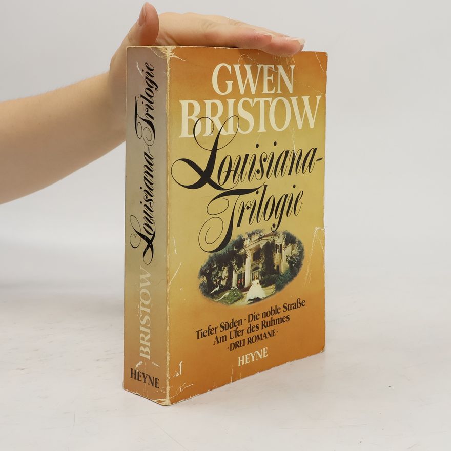 Gwen Bristow Louisiana-Trilogie. Tiefer Süden / Die noble Straße / Am Ufer des Ruhmes