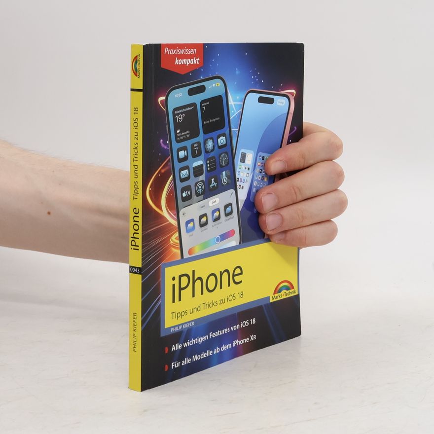 Philip Kiefer iPhone - Tipps und Tricks zu iOS 18 - zu allen aktuellen iPhone Modellen - komplett in Farbe