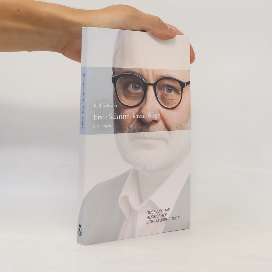 Ralf Schwob Erste Schritte, letzte Wege