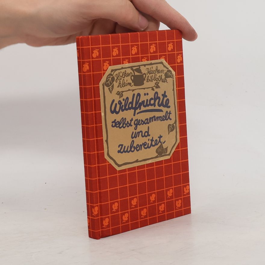 Anneliese Eckert Wildfrüchte. Selbst gesammelt und zubereitet