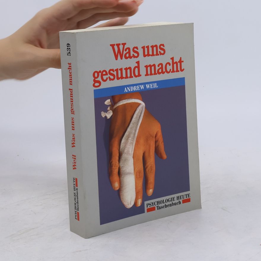 Andrew Weil Was uns gesund macht