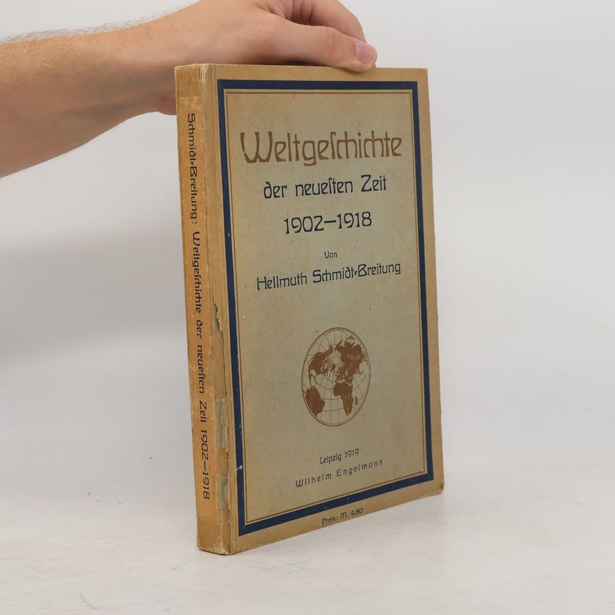Hellmuth Schmidt-Breitung Weltgeschichte der neuesten Zeit 1902-1918