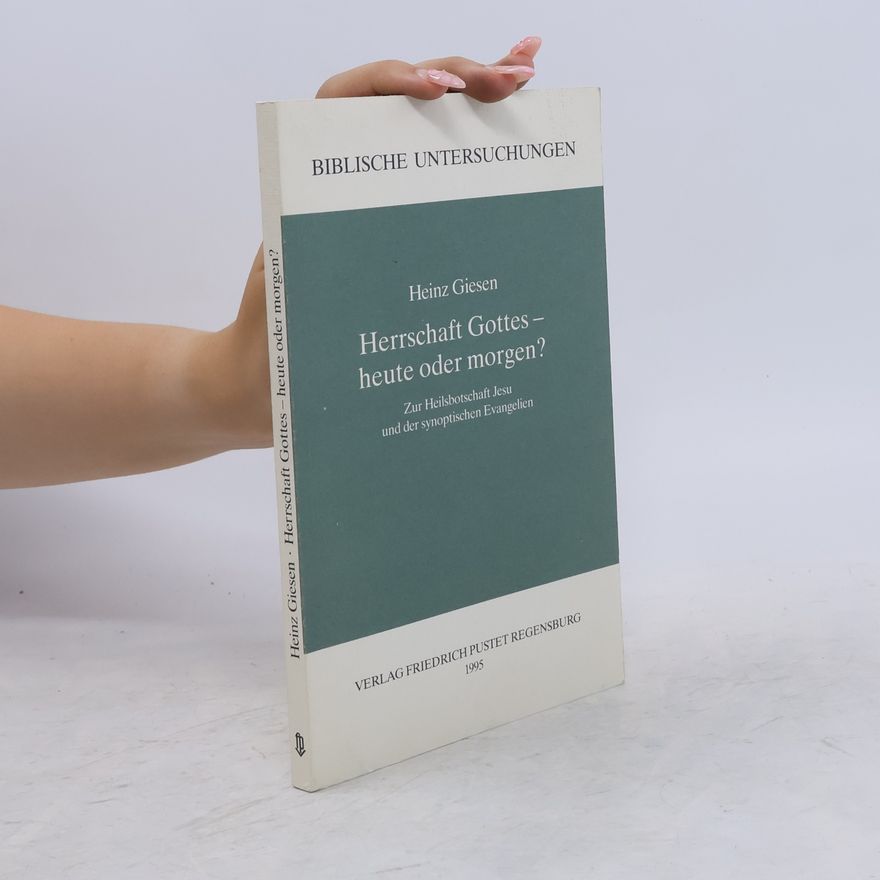Heinz Giesen Biblische Untersuchungen: Herrschaft Gottes, heute oder morgen?
