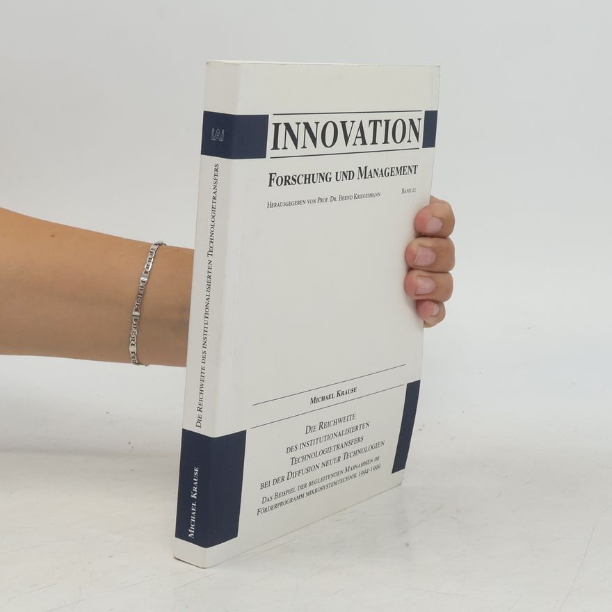 Bernd Kriegesmann Innovation Forschung und Management - 21: Die Reichweite des institutionalisierten Technologietransfers bei der Diffusion neuer Technologien