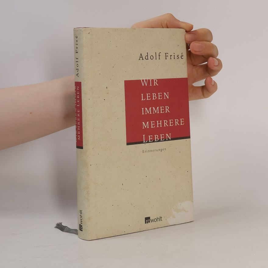 Adolf Frisé Wir leben immer mehrere Leben