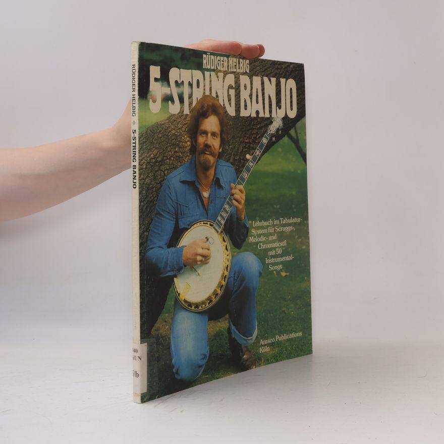 Rüdiger Helbig 5.string Banjo - Lehrbuch im Tabulatur-System für Scruggs-, Melodic- und Chromaticstil mit 50 Instrumental-Songs