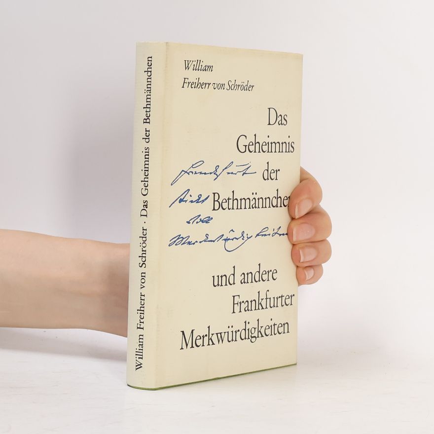William Freiherr von Schröder Das Geheimnis der Bethmännchen und andere Frankfurter Merkwürdigkeiten