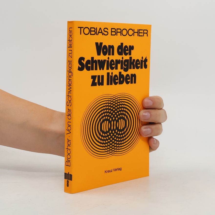 Tobias Brocher Von der Schwierigkeit zu lieben