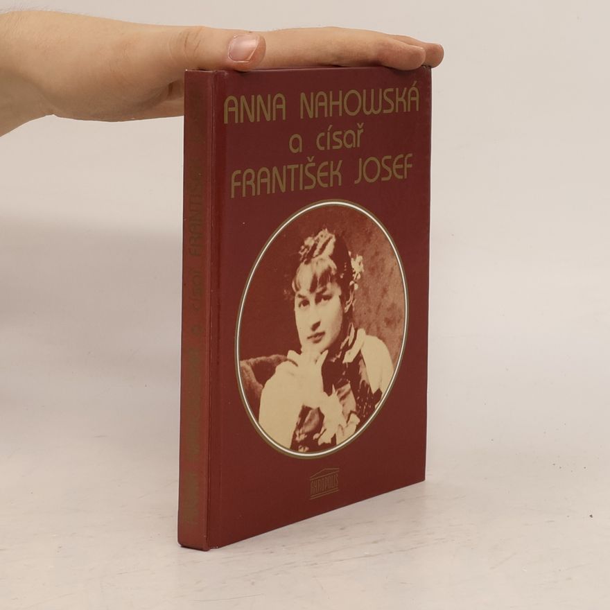 Anna Nahowski Anna Nahowská a císař Fratišek Josef