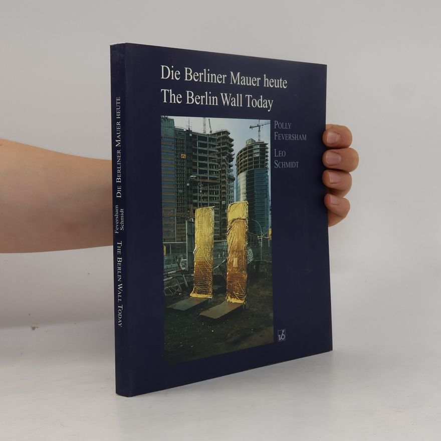 Polly Feversham Die Berliner Mauer heute. The Berlin Wall Today. Denkmalwert und Umgang. Text dtsch.-engl.