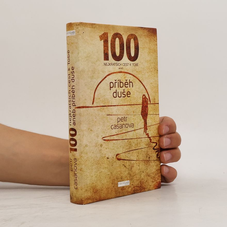 Petr Casanova 100 nejkratších cest k Tobě aneb příběh duše