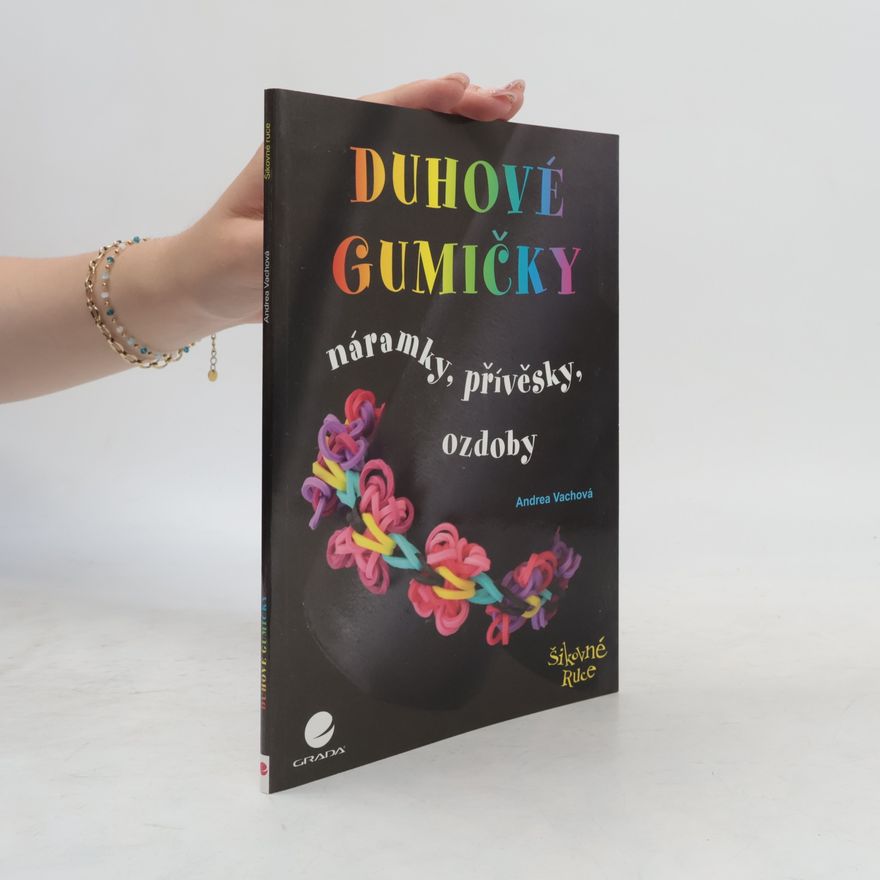 Jarmila Radová Duhové gumičky – Náramky, přívěsky, ozdoby