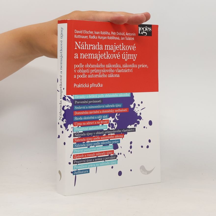 David Elischer Náhrada majetkové a nemajetkové újmy podle občanského zákoníku, zákoníku práce, v oblasti průmyslového vlastnictví a podle autorského zákona - Praktická příručka