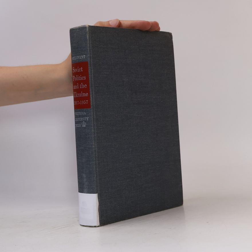 Robert S. Sullivant Soviet Politics and the Ukraine 1917-1957