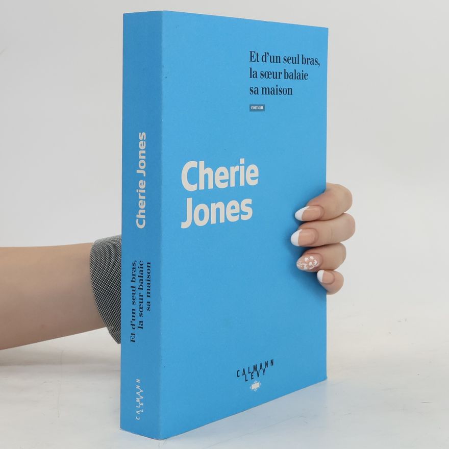 Cherie Jones Et d'un seul bras, la soeur balaie sa maison