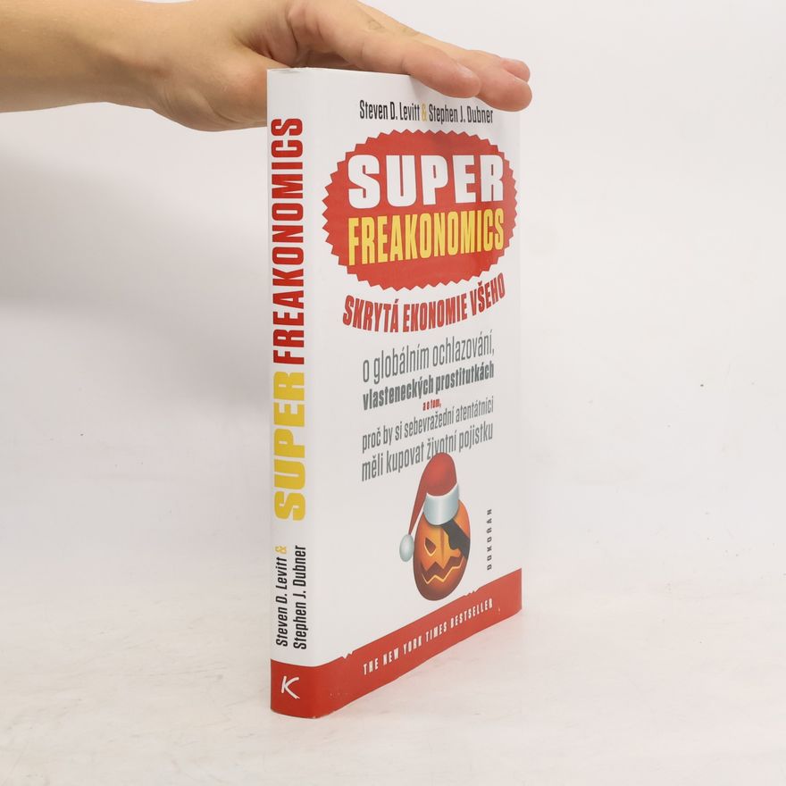 Steven D. Levitt Superfreakonomics: Skrytá ekonomie všeho