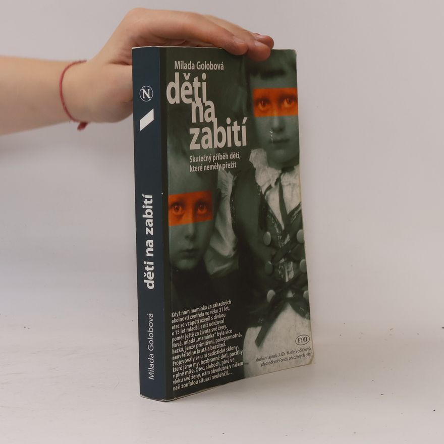 Milada Golobová Děti na zabití. Skutečný příběh dětí, které neměly přežít