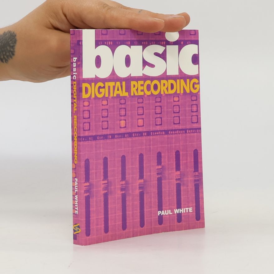 Paul White The Basic Series: Basic Digital Recording