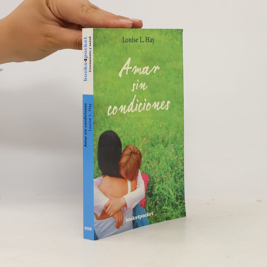 Louise L. Hay Books4pocket Crecimiento y salud - 202: Amar sin condiciones