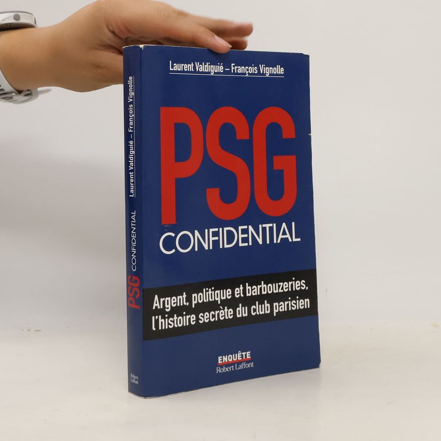 François Vignolle PSG confidential - Argent, politique et barbouzeries, l'histoire secrète du club parisien