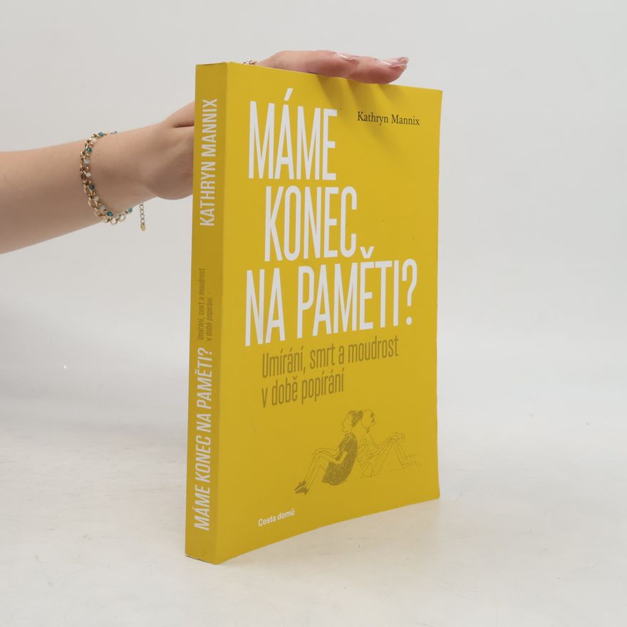 Kathryn Mannix Máme konec na paměti? – Umírání, smrt a moudrost v době popírání