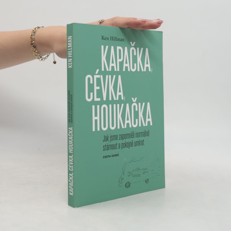 Lenka Kapsová Kapačka, cévka, houkačka. Jak jsme zapomněli normálně stárnout a pokojně umírat