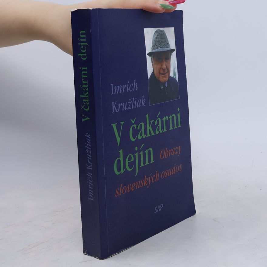 Imrich Kružliak V čakárni dejín: Obrazy slovenských osudov