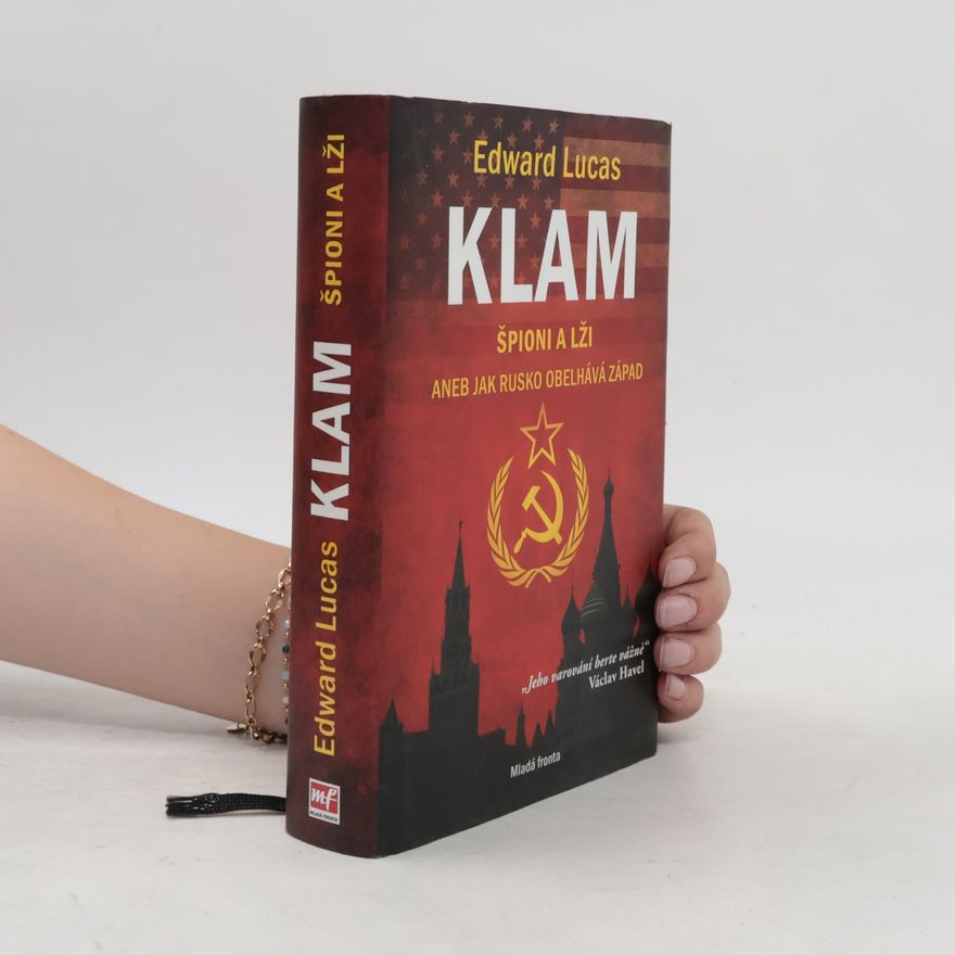 Edward Lucas Klam. Špioni a lži aneb jak Rusko obelhává Západ