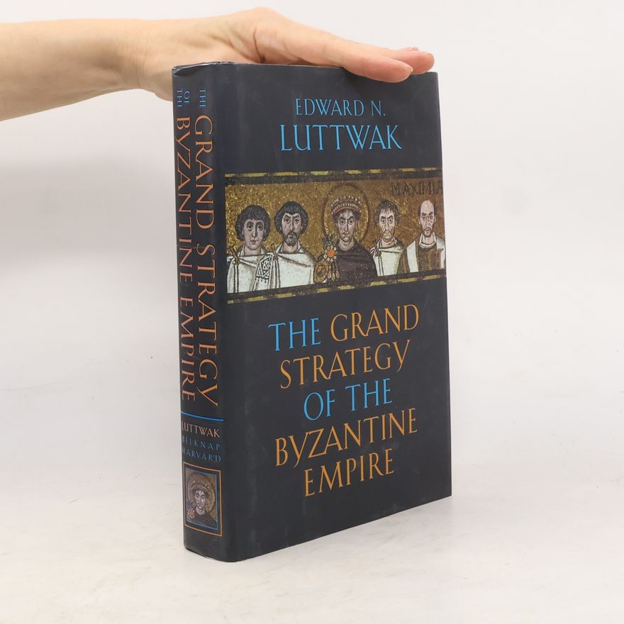 Edward Luttwak The Grand Strategy of the Byzantine Empire